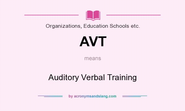 What does AVT mean? It stands for Auditory Verbal Training