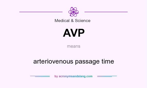 What does AVP mean? It stands for arteriovenous passage time