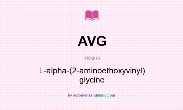 What does AVG mean? It stands for L-alpha-(2-aminoethoxyvinyl) glycine
