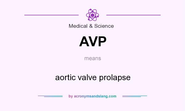 What does AVP mean? It stands for aortic valve prolapse