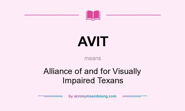 What does AVIT mean? It stands for Alliance of and for Visually Impaired Texans