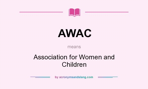 What does AWAC mean? It stands for Association for Women and Children