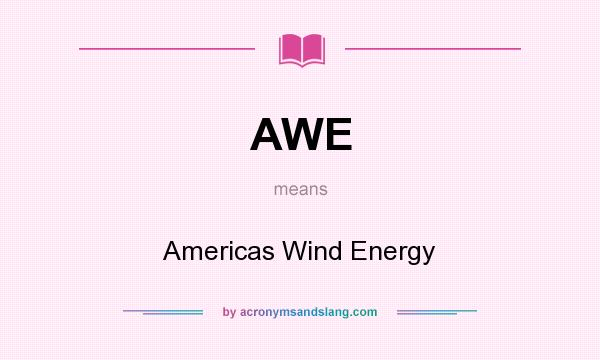 What does AWE mean? It stands for Americas Wind Energy