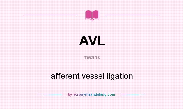 What does AVL mean? It stands for afferent vessel ligation