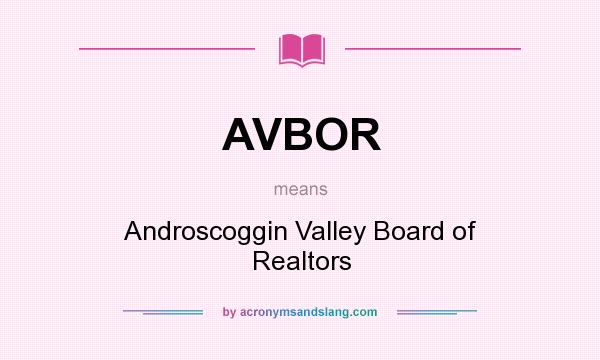 What does AVBOR mean? It stands for Androscoggin Valley Board of Realtors