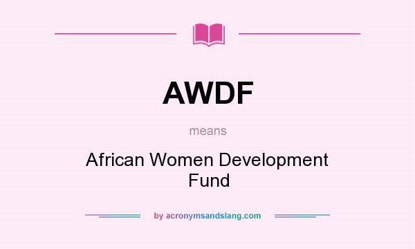 What does AWDF mean? It stands for African Women Development Fund