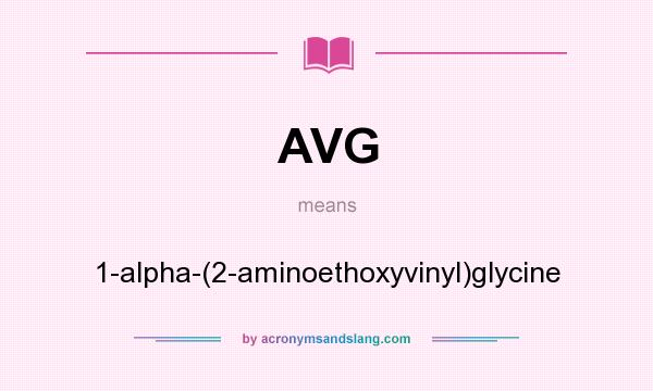 What does AVG mean? It stands for 1-alpha-(2-aminoethoxyvinyl)glycine