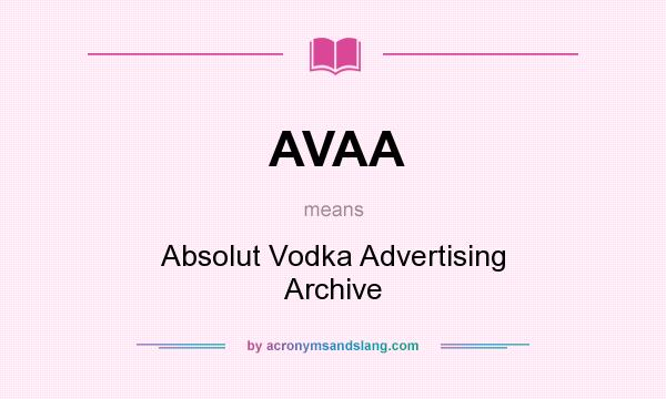 What does AVAA mean? It stands for Absolut Vodka Advertising Archive