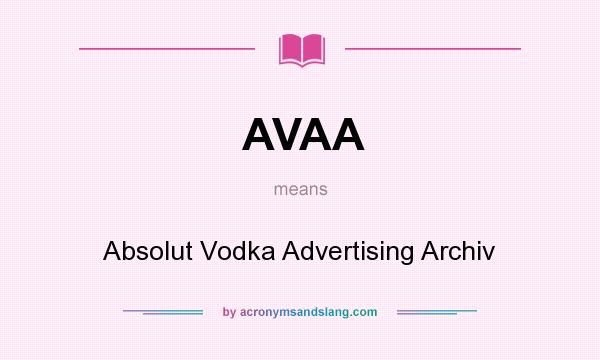 What does AVAA mean? It stands for Absolut Vodka Advertising Archiv