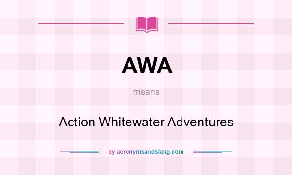 What does AWA mean? It stands for Action Whitewater Adventures