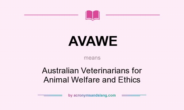 What does AVAWE mean? It stands for Australian Veterinarians for Animal Welfare and Ethics