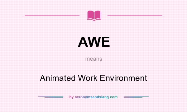 What does AWE mean? It stands for Animated Work Environment