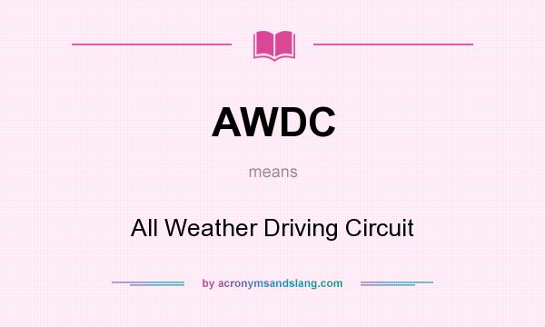 What does AWDC mean? It stands for All Weather Driving Circuit