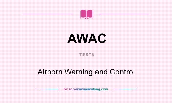 What does AWAC mean? It stands for Airborn Warning and Control