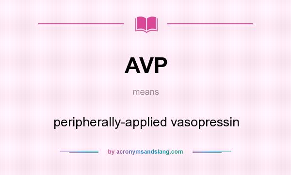 What does AVP mean? It stands for peripherally-applied vasopressin