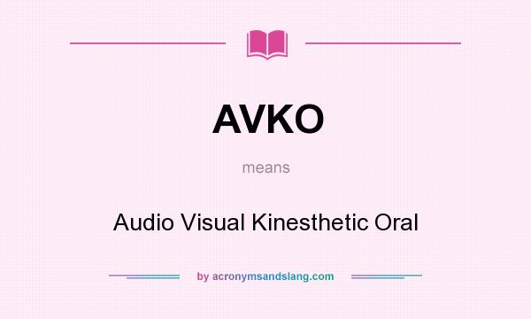What does AVKO mean? It stands for Audio Visual Kinesthetic Oral