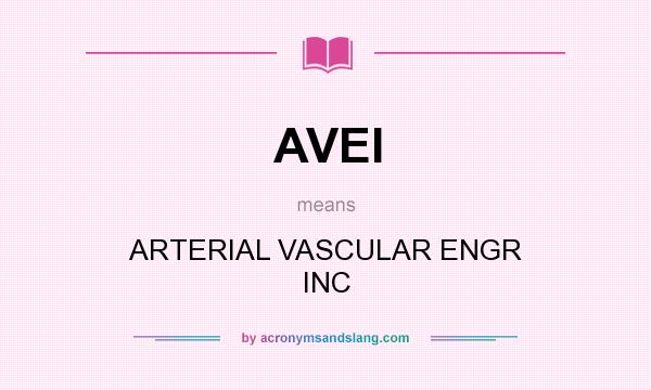 What does AVEI mean? It stands for ARTERIAL VASCULAR ENGR INC