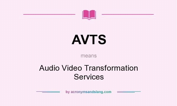What does AVTS mean? It stands for Audio Video Transformation Services