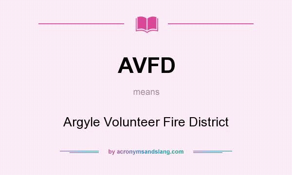 What does AVFD mean? It stands for Argyle Volunteer Fire District