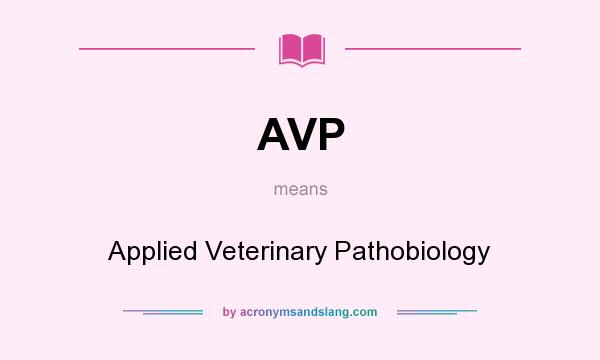 What does AVP mean? It stands for Applied Veterinary Pathobiology