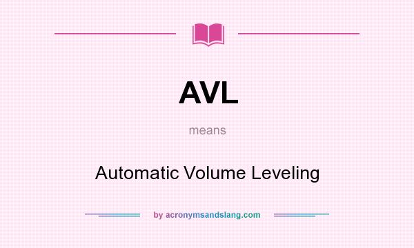 What does AVL mean? It stands for Automatic Volume Leveling