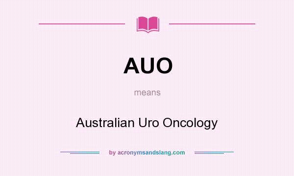 What does AUO mean? It stands for Australian Uro Oncology