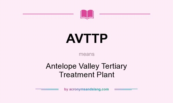 What does AVTTP mean? It stands for Antelope Valley Tertiary Treatment Plant