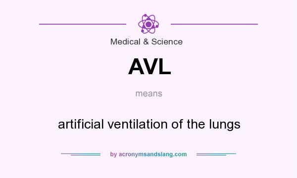 What does AVL mean? It stands for artificial ventilation of the lungs