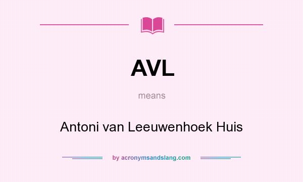 What does AVL mean? It stands for Antoni van Leeuwenhoek Huis