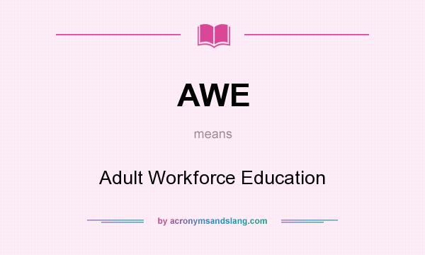 What does AWE mean? It stands for Adult Workforce Education
