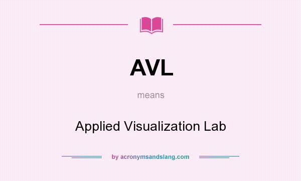 What does AVL mean? It stands for Applied Visualization Lab