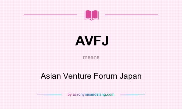 What does AVFJ mean? It stands for Asian Venture Forum Japan