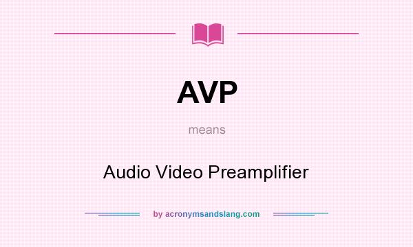 What does AVP mean? It stands for Audio Video Preamplifier