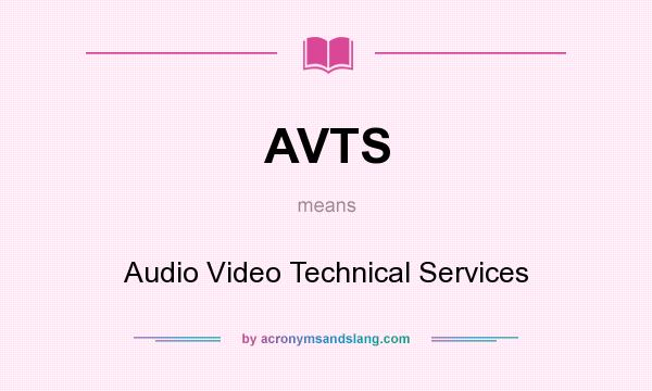 What does AVTS mean? It stands for Audio Video Technical Services