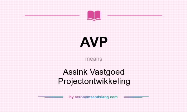What does AVP mean? It stands for Assink Vastgoed Projectontwikkeling