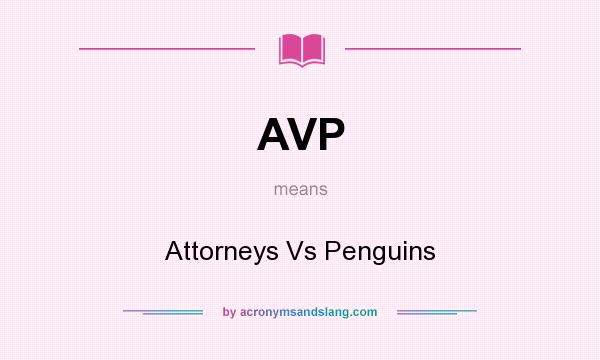 What does AVP mean? It stands for Attorneys Vs Penguins