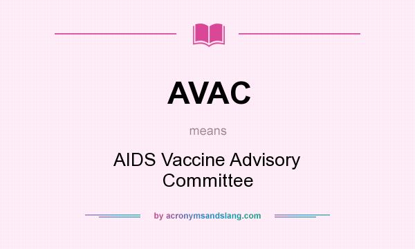What does AVAC mean? It stands for AIDS Vaccine Advisory Committee