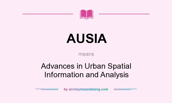 What does AUSIA mean? It stands for Advances in Urban Spatial Information and Analysis