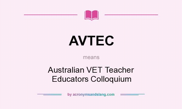 What does AVTEC mean? It stands for Australian VET Teacher Educators Colloquium