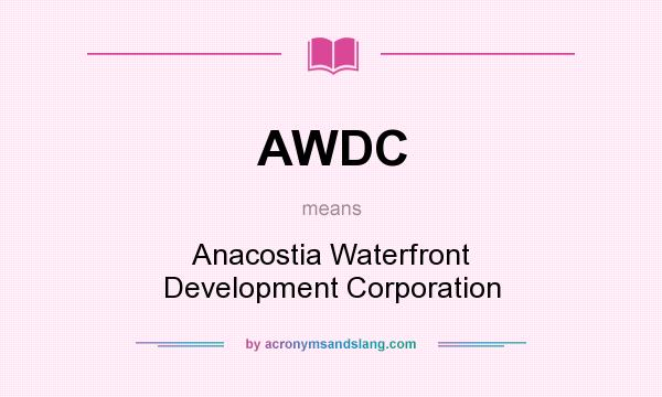 What does AWDC mean? It stands for Anacostia Waterfront Development Corporation