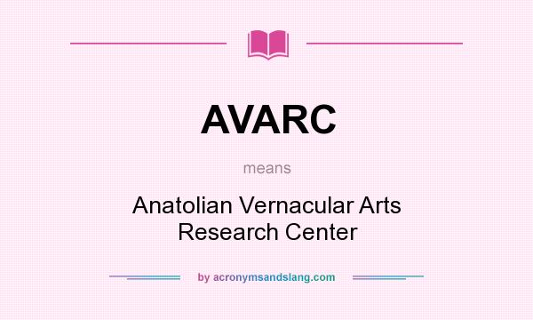 What does AVARC mean? It stands for Anatolian Vernacular Arts Research Center