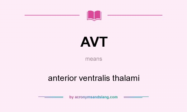 What does AVT mean? It stands for anterior ventralis thalami