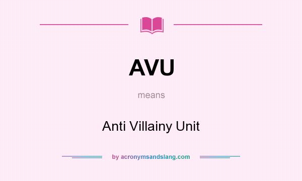 What does AVU mean? It stands for Anti Villainy Unit