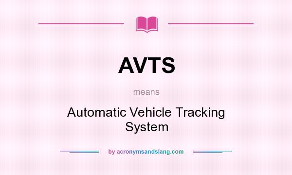 What does AVTS mean? It stands for Automatic Vehicle Tracking System