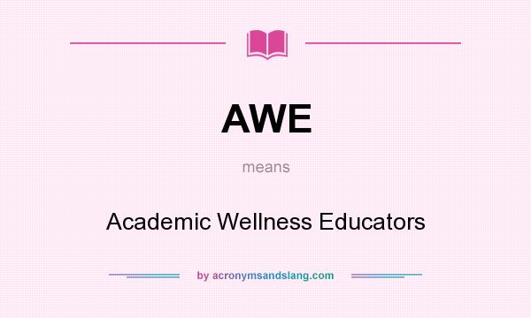 What does AWE mean? It stands for Academic Wellness Educators