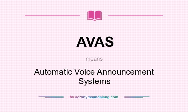 What does AVAS mean? It stands for Automatic Voice Announcement Systems