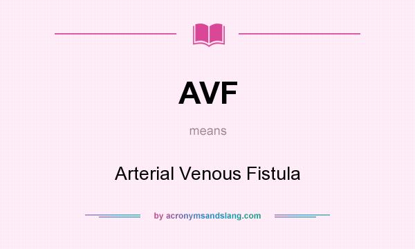 What does AVF mean? It stands for Arterial Venous Fistula