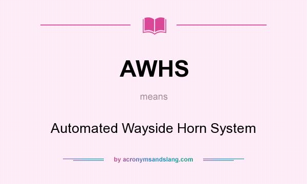 What does AWHS mean? It stands for Automated Wayside Horn System
