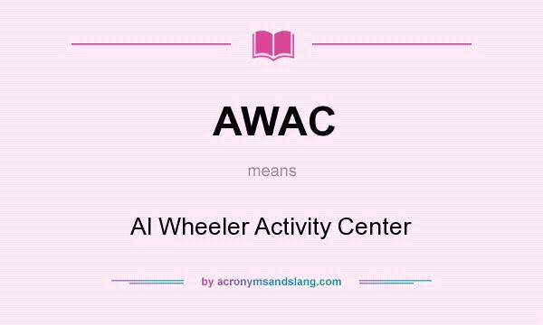 What does AWAC mean? It stands for Al Wheeler Activity Center