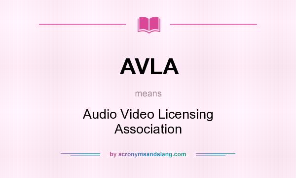 What does AVLA mean? It stands for Audio Video Licensing Association